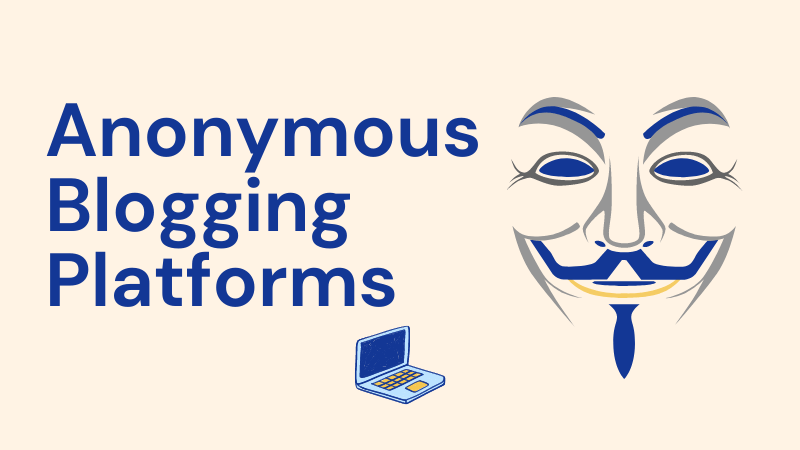 6 Best Anonymous Blogging Platforms in 2023