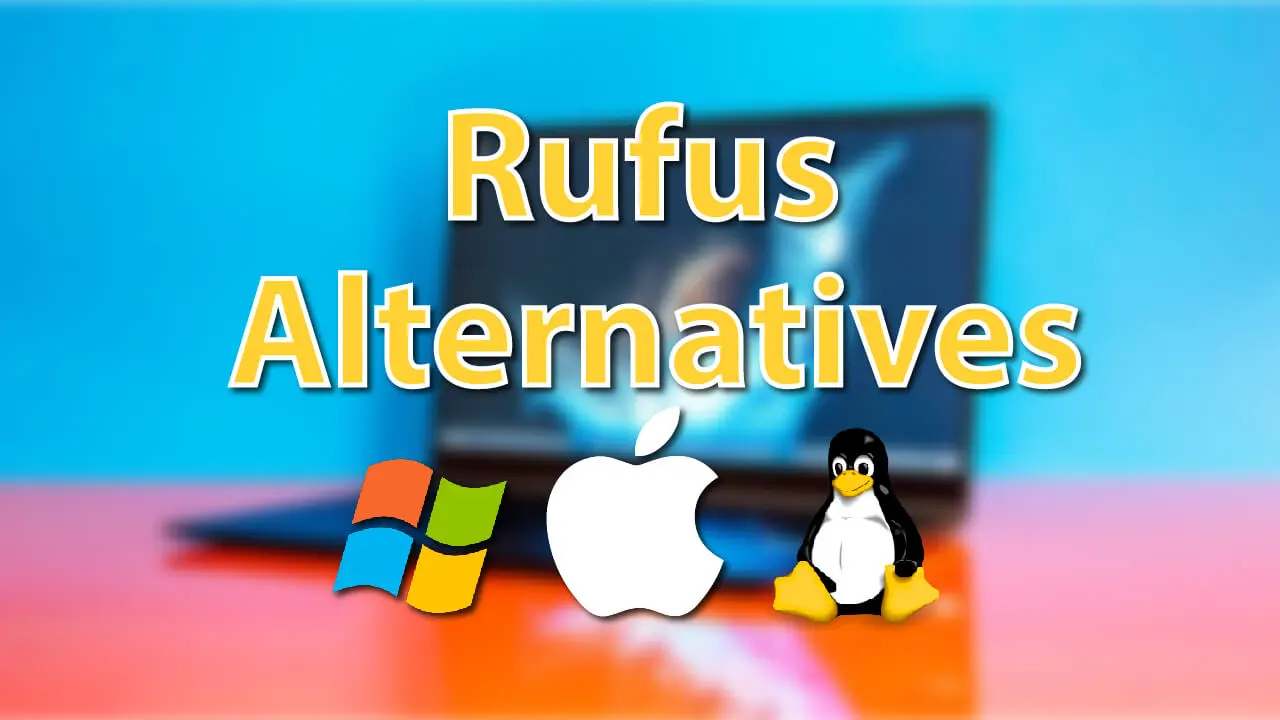 10 Best Rufus Alternatives To Create Bootable USB (2023)
