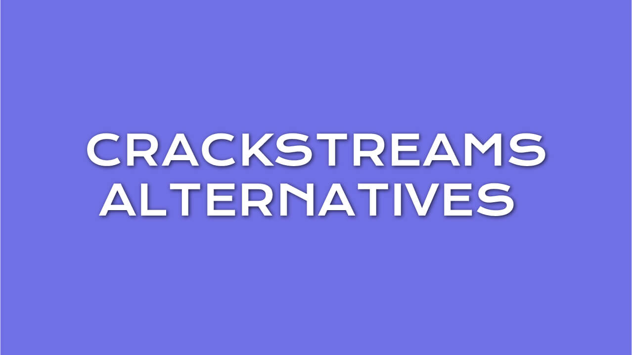 Best Crackstreams Alternatives
